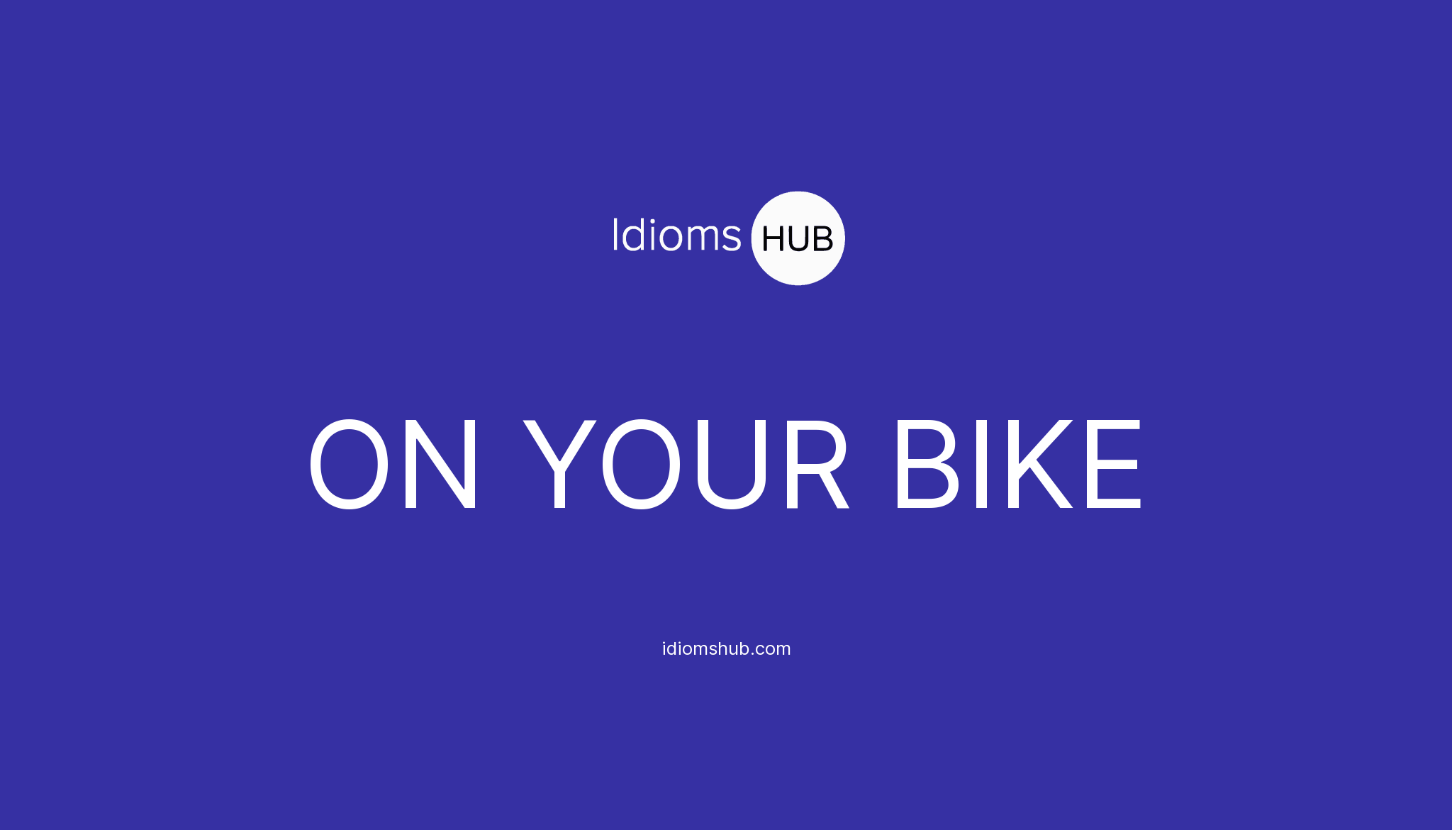 ON YOUR BIKE Idiom Meaning & Examples